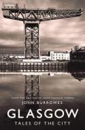 Glasgow: Tales of the City di John Burrowes edito da Mainstream Publishing Company