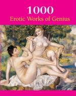 1000 Erotic Works of Genius di Hans-Jurgen Dopp, Joe A. Thomas, Victoria Charles edito da Parkstone Press Ltd