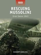 Rescuing Mussolini - Gran SASSO 1943 di Robert Forczyk edito da Bloomsbury Publishing PLC