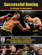 Successful Boxing: The Ultimate Training Manual di Andy Dumas edito da The Crowood Press Ltd