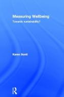 Measuring Wellbeing: Towards Sustainability? di Karen Scott edito da Taylor & Francis Ltd