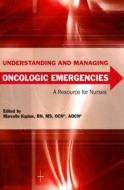 Understanding and Managing Oncologic Emergencies: A Resource for Nurses edito da Oncology Nursing Society