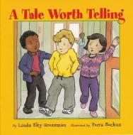 A Tale Worth Telling di Linda Sky Grossman edito da ORCA BOOK PUBL