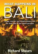 What Happens In Bali?! di Richard Shears edito da New Holland Publishers