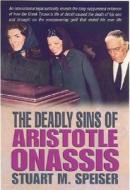 The Deadly Sins of Aristotle Onassis di Stuart M. Speiser edito da ACW Press
