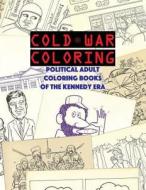 Cold War Coloring: Political Adult Coloring Books of the Kennedy Era di About Comics edito da ABOUT COMICS