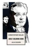 Christopher Nolan Adult Coloring Book: Highest Grossing Director and Academy Award Winner, MasterMind Behind Inception and Batman Trilogy Inspired Adu di Julia Colburn edito da Createspace Independent Publishing Platform