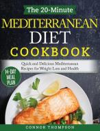 The 20-Minute Mediterranean Diet Cookbook: Quick and Delicious Mediterranean Recipes for Weight Loss and Health di Connor Thompson edito da LIGHTNING SOURCE INC