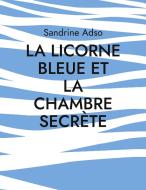 La Licorne Bleue et la Chambre Secrète di Sandrine Adso edito da Books on Demand