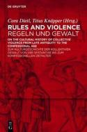 Rules and Violence / Regeln Und Gewalt: On the Cultural History of Collective Violence from Late Antiquity to the Confessional Age / Zur Kulturgeschic edito da Walter de Gruyter