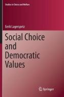 Social Choice and Democratic Values di Eerik Lagerspetz edito da Springer International Publishing