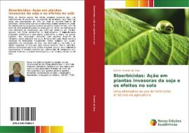 Bioerbicidas: Ação em plantas invasoras da soja e os efeitos no solo di Darlan Ferreira da Silva edito da Novas Edições Acadêmicas