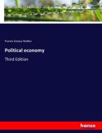 Political economy di Francis Amasa Walker edito da hansebooks