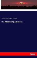 The Abounding American di Thomas William Hodgson Crosland edito da hansebooks