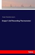 Draper's Self Recording Thermometer di Draper Manufacturing Co. edito da hansebooks