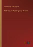 Anatomie und Physiologie der Pflanzen di Julius Wiesner, Karl Linsbauer edito da Outlook Verlag