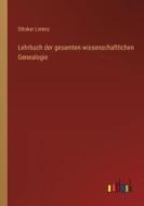 Lehrbuch der gesamten wissenschaftlichen Genealogie di Ottokar Lorenz edito da Outlook Verlag