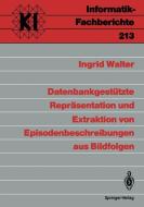 Datenbankgestützte Repräsentation und Extraktion von Episodenbeschreibungen aus Bildfolgen di Ingrid Walter edito da Springer Berlin Heidelberg
