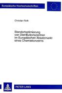 Standortoptimierung von Distributionszentren im Europäischen Absatzmarkt eines Chemiekonzerns di Christian Roth edito da Lang, Peter GmbH