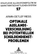 Optimale Auslandsverschuldung bei potentiellen Schuldendienstproblemen di Armin-Detlef Rieß edito da Lang, Peter GmbH