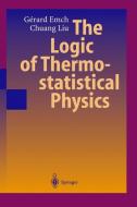 The Logic of Thermostatistical Physics di Gerard G. Emch, Chuang Liu edito da Springer Berlin Heidelberg