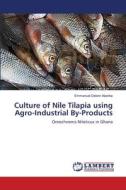 Culture of Nile Tilapia using Agro-Industrial By-Products di Emmanuel Delwin Abarike edito da LAP Lambert Academic Publishing