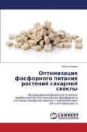 Optimizatsiya Fosfornogo Pitaniya Rasteniy Sakharnoy Svekly di Gulyaeva Anna edito da Lap Lambert Academic Publishing