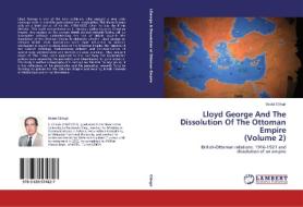 Lloyd George And The Dissolution Of The Ottoman Empire (Volume 2) di Sedat Cilingir edito da LAP Lambert Academic Publishing