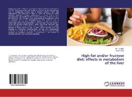 High-fat and/or fructose diet: effects in metabolism of the liver di Alini Schultz, Victor Motta edito da LAP Lambert Academic Publishing