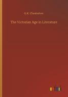 The Victorian Age in Literature di G. K. Chesterton edito da Outlook Verlag
