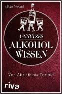 Unnützes Alkoholwissen di Julian Nebel edito da riva Verlag