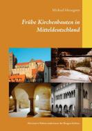 Frühe Kirchenbauten in Mitteldeutschland di Michael Meisegeier edito da Books on Demand