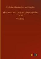 The Court and Cabinets of George the Third di The Duke of Buckingham and Chandos edito da Outlook Verlag