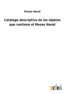 Catálogo descriptivo de los objetos que contiene el Museo Naval di Museo Naval edito da Outlook Verlag