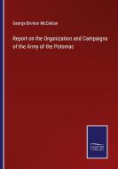 Report on the Organization and Campaigns of the Army of the Potomac di George Brinton Mcclellan edito da Salzwasser-Verlag