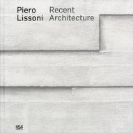 Piero Lissoni: Recent Architecture di Piero Lissoni edito da Hatje Cantz Publishers