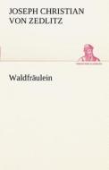 Waldfräulein di Joseph Christian von Zedlitz edito da TREDITION CLASSICS