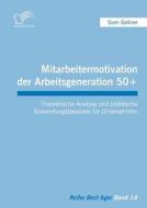 Mitarbeitermotivation der Arbeitsgeneration 50+ di Sven Geitner edito da Diplomica Verlag