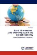 Basel III measures   and their impact on the global economy di Elsa Allman edito da LAP Lambert Academic Publishing