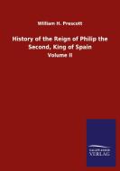 History of the Reign of Philip the Second, King of Spain di William H. Prescott edito da Salzwasser-Verlag GmbH
