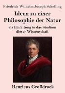 Ideen zu einer Philosophie der Natur (Großdruck) di Friedrich Wilhelm Joseph Schelling edito da Henricus
