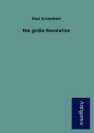 Die große Revolution di Paul Scheerbart edito da Antigonos
