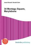 34 Montagu Square, Marylebone di Jesse Russell, Ronald Cohn edito da Book On Demand Ltd.