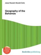 Geography Of The Bahamas di Jesse Russell, Ronald Cohn edito da Book On Demand Ltd.