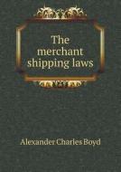 The Merchant Shipping Laws di Alexander Charles Boyd edito da Book On Demand Ltd.