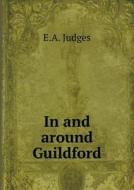 In And Around Guildford di E A Judges edito da Book On Demand Ltd.