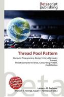 Thread Pool Pattern di Lambert M. Surhone, Miriam T. Timpledon, Susan F. Marseken edito da Betascript Publishing