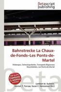 Bahnstrecke La Chaux-de-Fonds-Les Ponts-de-Martel edito da Betascript Publishing