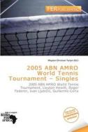 2005 Abn Amro World Tennis Tournament - Singles edito da Fer Publishing