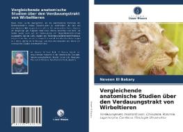 Vergleichende anatomische Studien über den Verdauungstrakt von Wirbeltieren di Neveen El Bakary edito da Verlag Unser Wissen